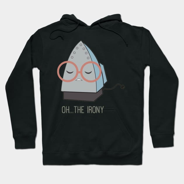 Oh The Irony Hoodie by cptpuggles